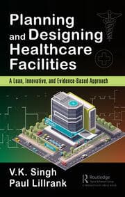 Planning and Designing Healthcare Facilities A Lean, Innovative, and Evidence-Based Approach
