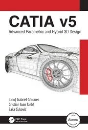 CATIA v5 Advanced Parametric and Hybrid 3D Design 1st Edition