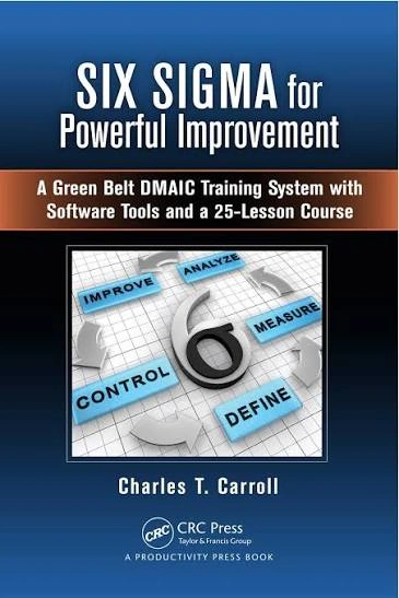Six Sigma for Powerful Improvement : A Green Belt DMAIC Training System With Software Tools and a 25-Lesson Course, (With-CD-ROM).