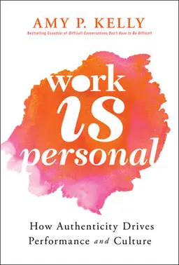 Work Is Personal: How Authenticity Drives Performance And Culture