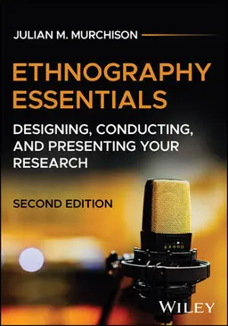 Ethnography Essentials - Designing, Conducting, And Presenting Your Research, Second Edition