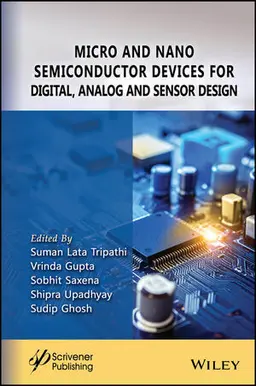 Micro And Nano Semiconductor Devices For Digital, Analog And Sensor Design