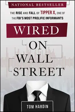 Wired On Wall Street: The Rise And Fall Of Tipper X, One Of The Fbi?S Most Prolific Informants