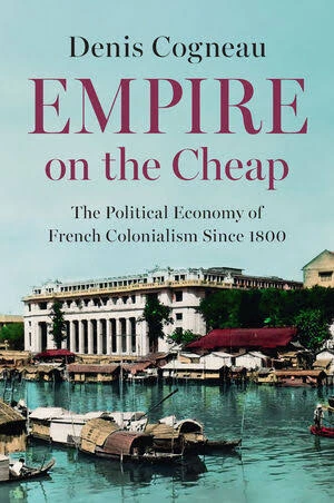 Empire on the Cheap: The Political Economy of French Colonialism Since 1800