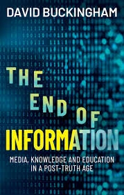 The End of Information: Media, Knowledge and Education in a Post-Truth Age
